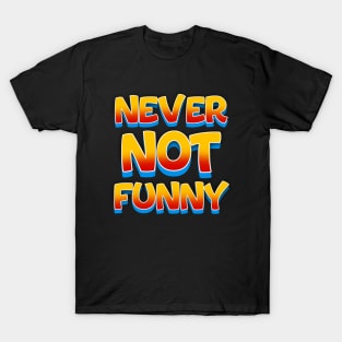 Never not funny T-Shirt